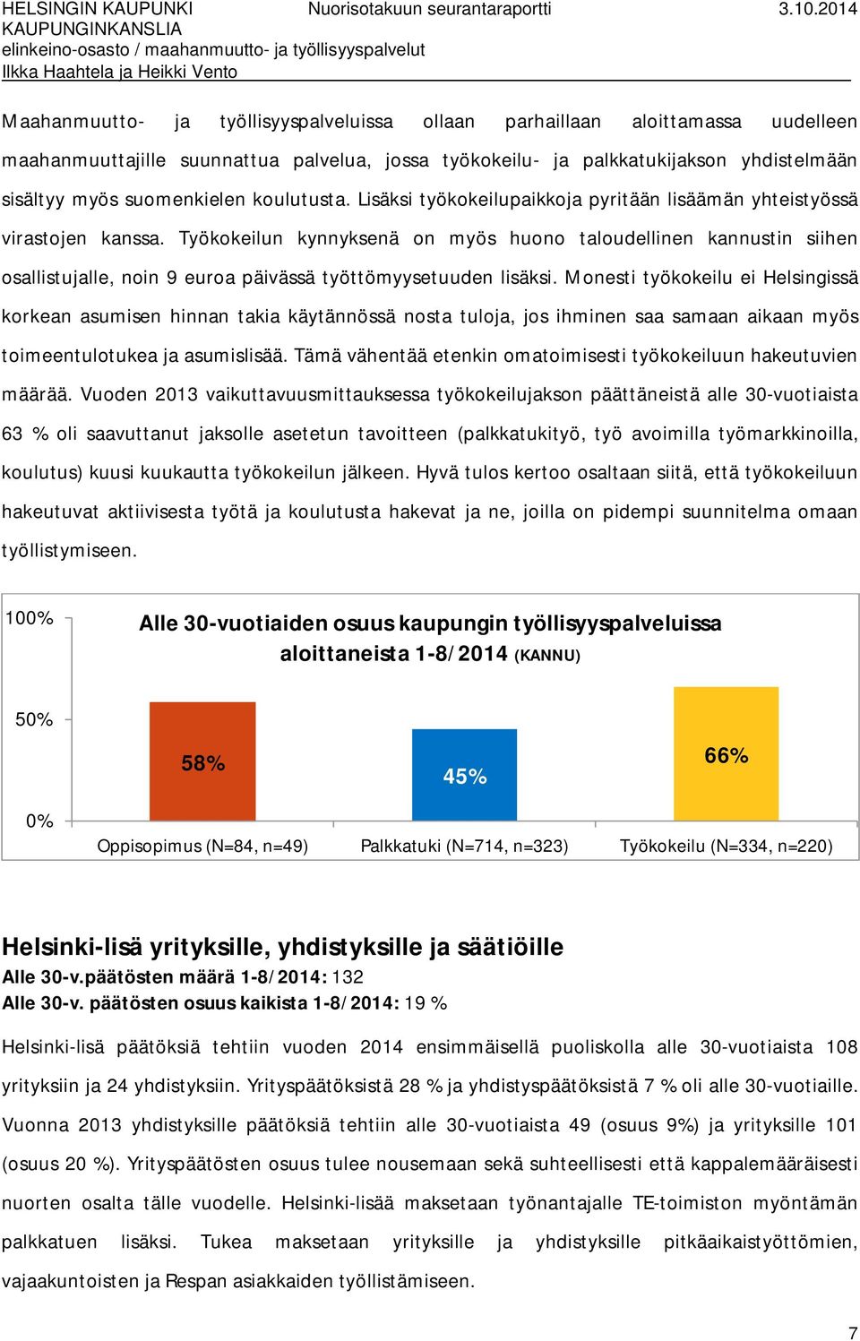 Työkokeilun kynnyksenä on myös huono taloudellinen kannustin siihen osallistujalle, noin 9 euroa päivässä työttömyysetuuden lisäksi.