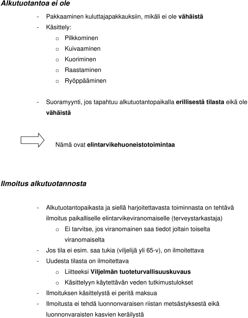 ilmoitus paikalliselle elintarvikeviranomaiselle (terveystarkastaja) o Ei tarvitse, jos viranomainen saa tiedot joltain toiselta viranomaiselta - Jos tila ei esim.