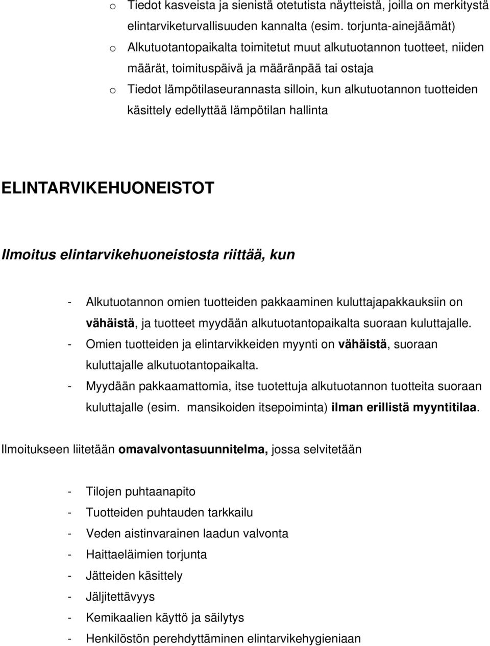tuotteiden käsittely edellyttää lämpötilan hallinta ELINTARVIKEHUONEISTOT Ilmoitus elintarvikehuoneistosta riittää, kun - Alkutuotannon omien tuotteiden pakkaaminen kuluttajapakkauksiin on vähäistä,