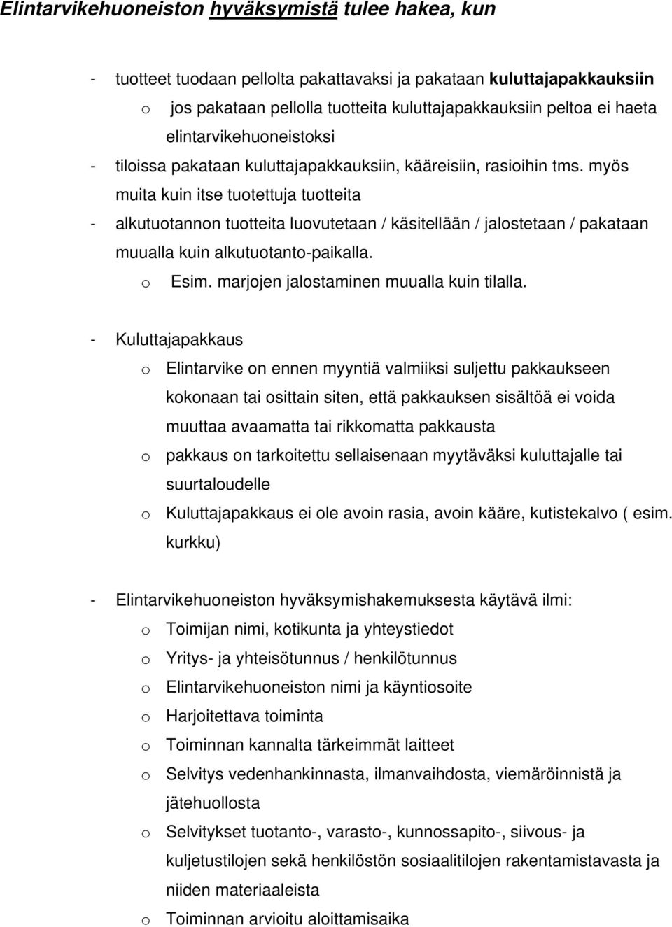 myös muita kuin itse tuotettuja tuotteita - alkutuotannon tuotteita luovutetaan / käsitellään / jalostetaan / pakataan muualla kuin alkutuotanto-paikalla. o Esim.