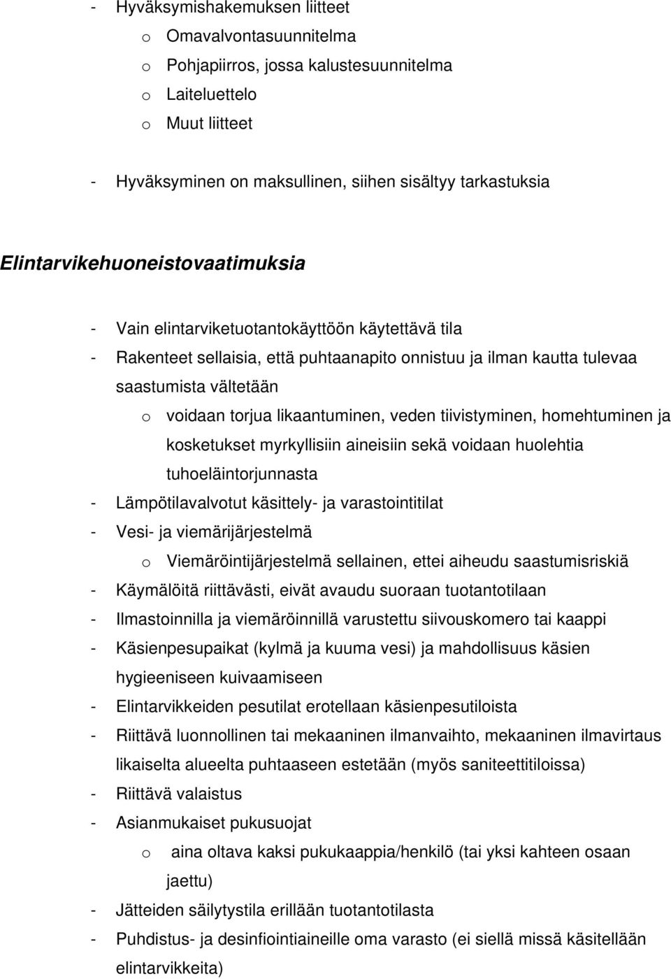 likaantuminen, veden tiivistyminen, homehtuminen ja kosketukset myrkyllisiin aineisiin sekä voidaan huolehtia tuhoeläintorjunnasta - Lämpötilavalvotut käsittely- ja varastointitilat - Vesi- ja