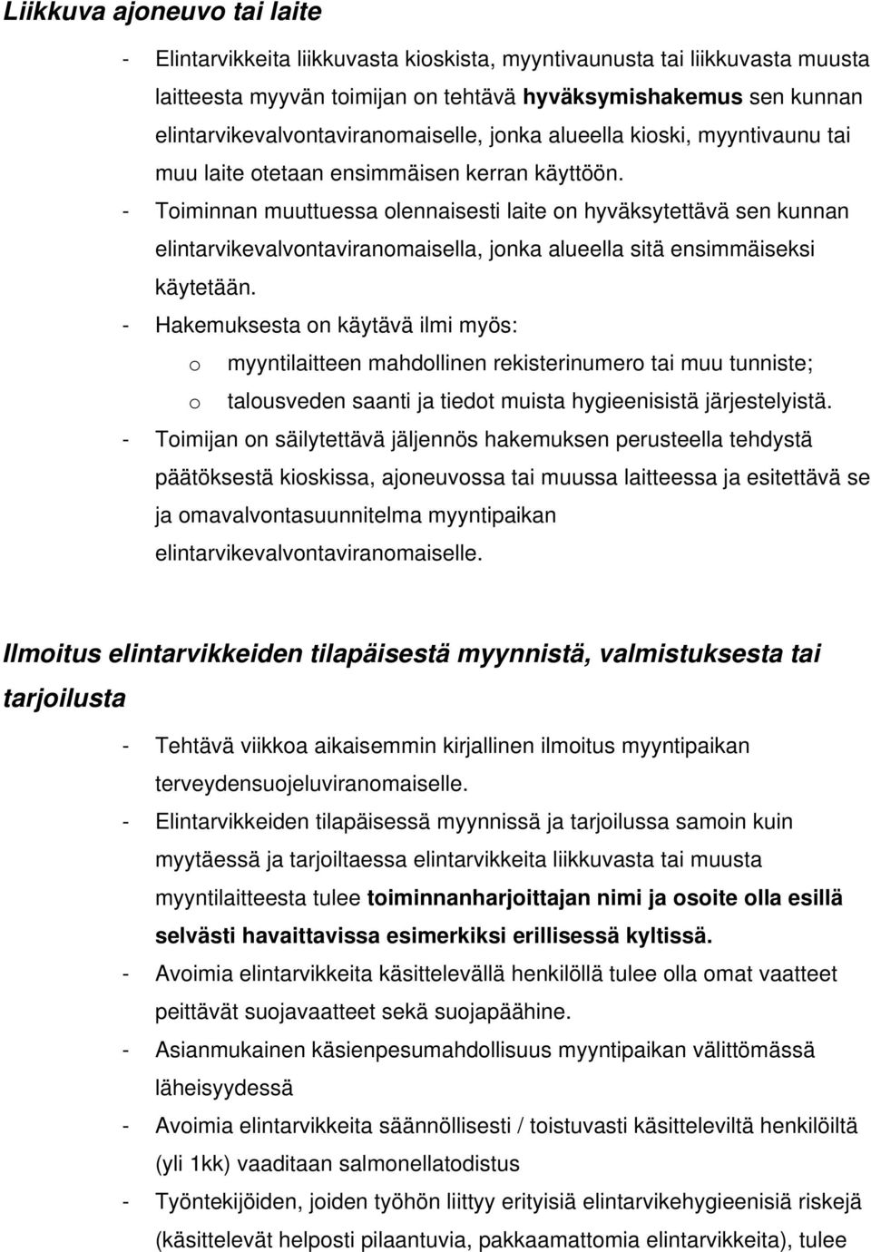 - Toiminnan muuttuessa olennaisesti laite on hyväksytettävä sen kunnan elintarvikevalvontaviranomaisella, jonka alueella sitä ensimmäiseksi käytetään.