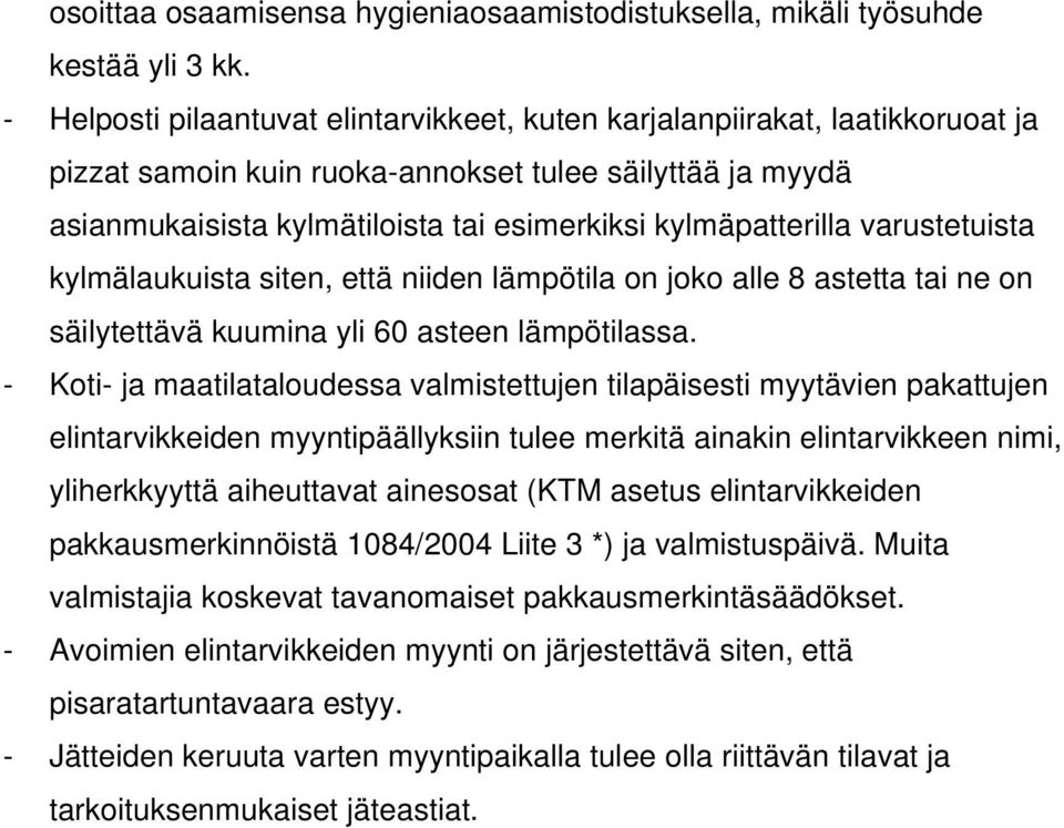 kylmäpatterilla varustetuista kylmälaukuista siten, että niiden lämpötila on joko alle 8 astetta tai ne on säilytettävä kuumina yli 60 asteen lämpötilassa.
