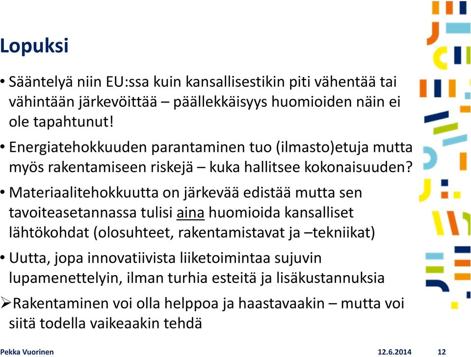 Materiaalitehokkuutta on järkevää edistää mutta sen tavoiteasetannassa tulisi aina huomioida kansalliset lähtökohdat (olosuhteet, rakentamistavat ja tekniikat)