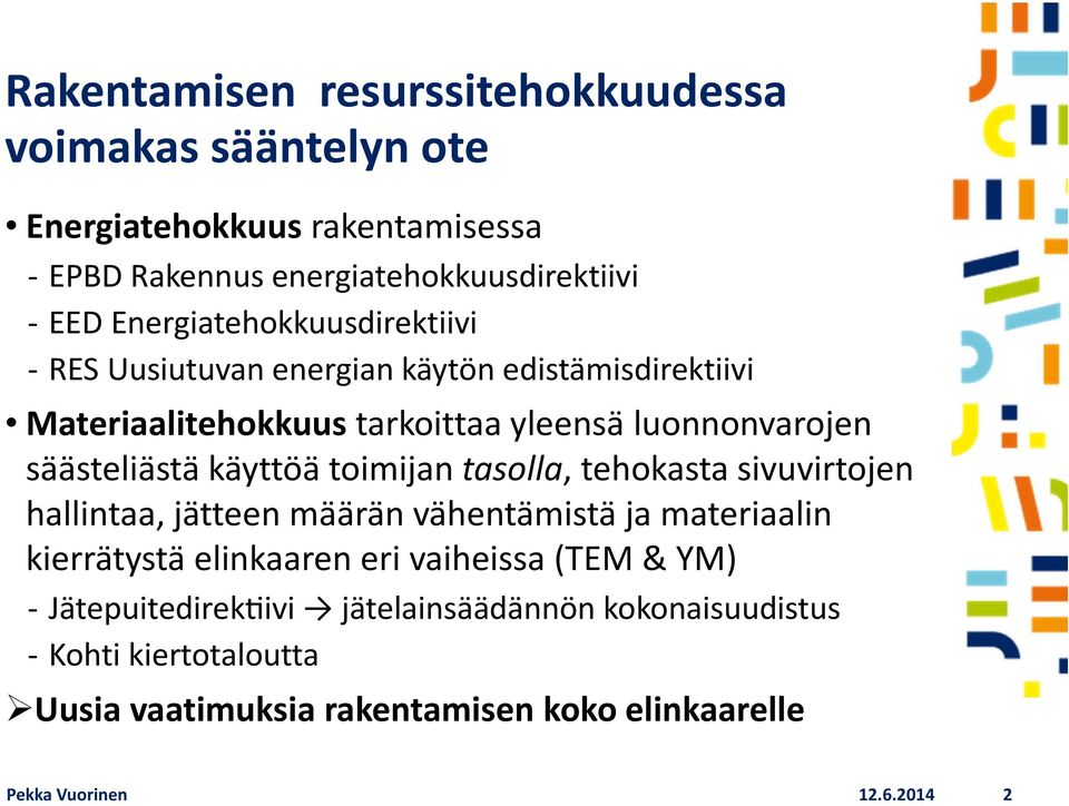 käyttöä toimijan tasolla, tehokasta sivuvirtojen hallintaa, jätteen määrän vähentämistä ja materiaalin kierrätystä elinkaaren eri vaiheissa (TEM