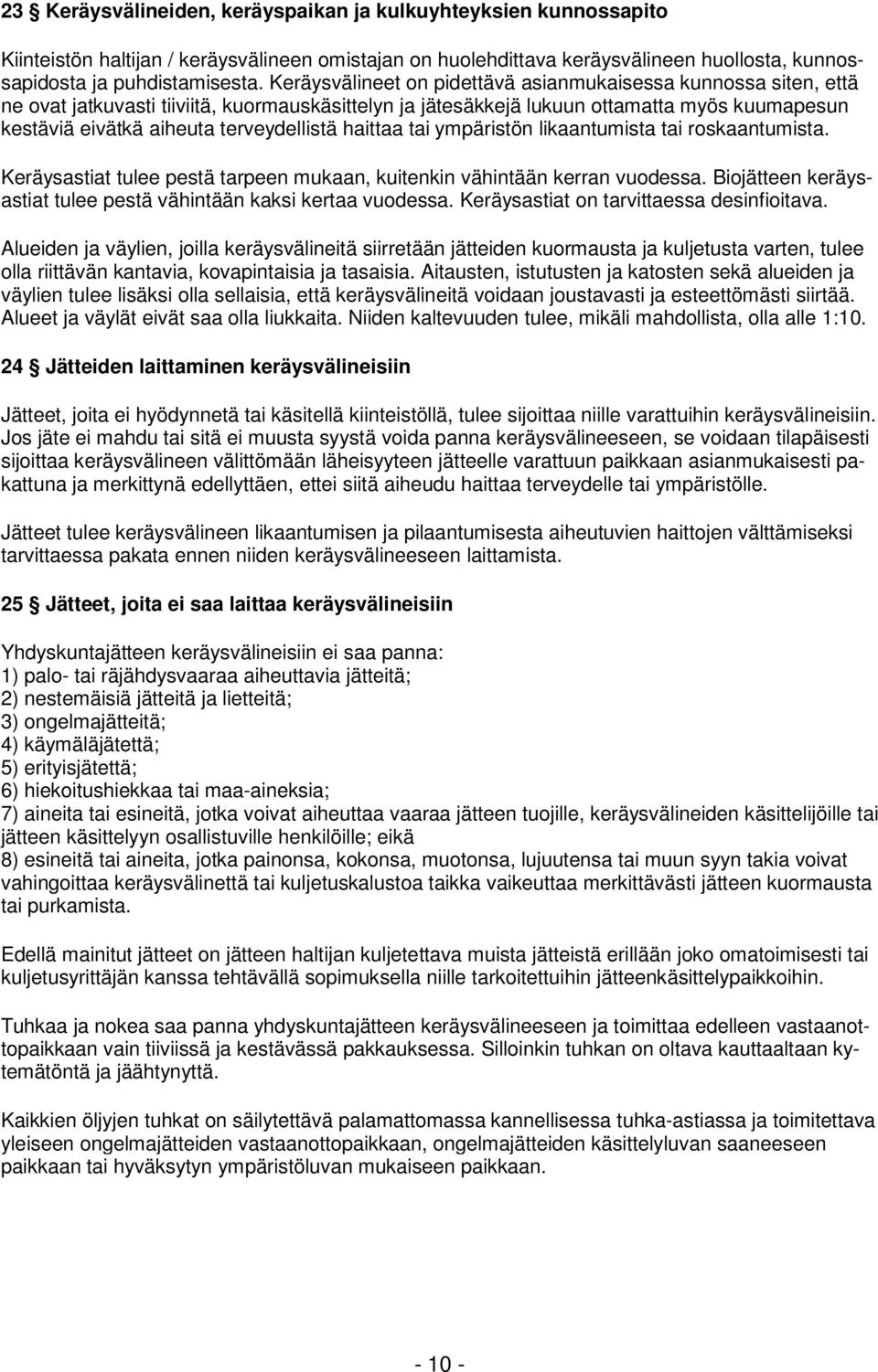 terveydellistä haittaa tai ympäristön likaantumista tai roskaantumista. Keräysastiat tulee pestä tarpeen mukaan, kuitenkin vähintään kerran vuodessa.