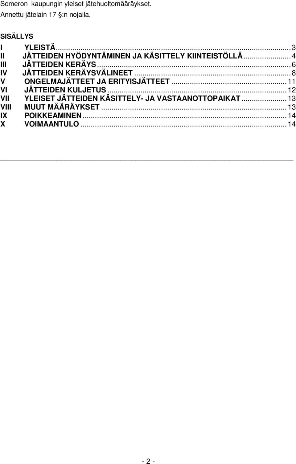 ..6 IV JÄTTEIDEN KERÄYSVÄLINEET...8 V ONGELMAJÄTTEET JA ERITYISJÄTTEET... 11 VI JÄTTEIDEN KULJETUS.