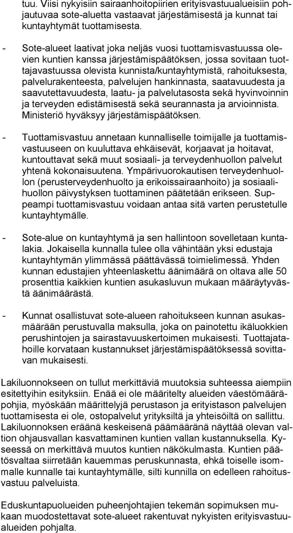 lu ra ken tees ta, palvelujen hankinnasta, saatavuudesta ja saa vu tet ta vuu des ta, laatu- ja palvelutasosta sekä hyvinvoinnin ja terveyden edistämisestä sekä seurannasta ja arvioinnista.