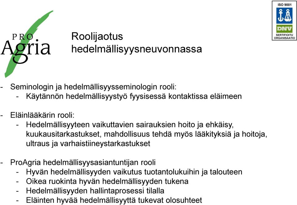 lääkityksiä ja hoitoja, ultraus ja varhaistiineystarkastukset - ProAgria hedelmällisyysasiantuntijan rooli - Hyvän hedelmällisyyden vaikutus