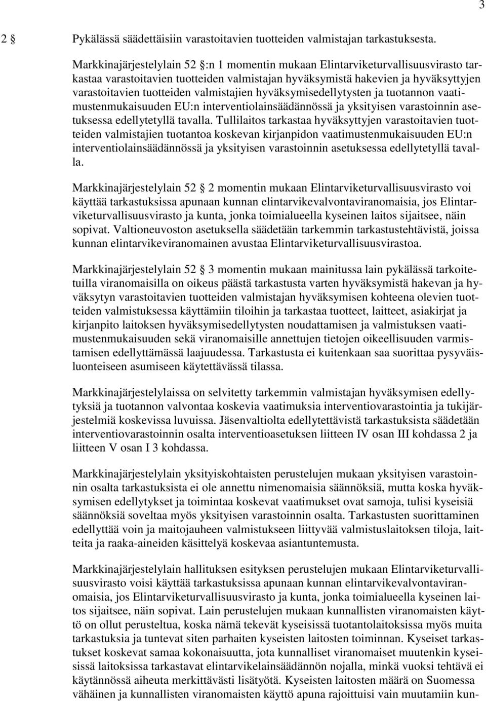 valmistajien hyväksymisedellytysten ja tuotannon vaatimustenmukaisuuden EU:n interventiolainsäädännössä ja yksityisen varastoinnin asetuksessa edellytetyllä tavalla.