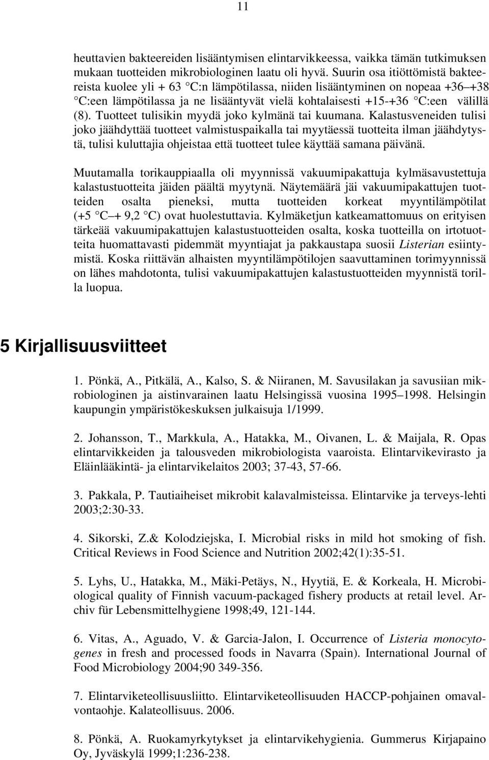 Tuotteet tulisikin myydä joko kylmänä tai kuumana.