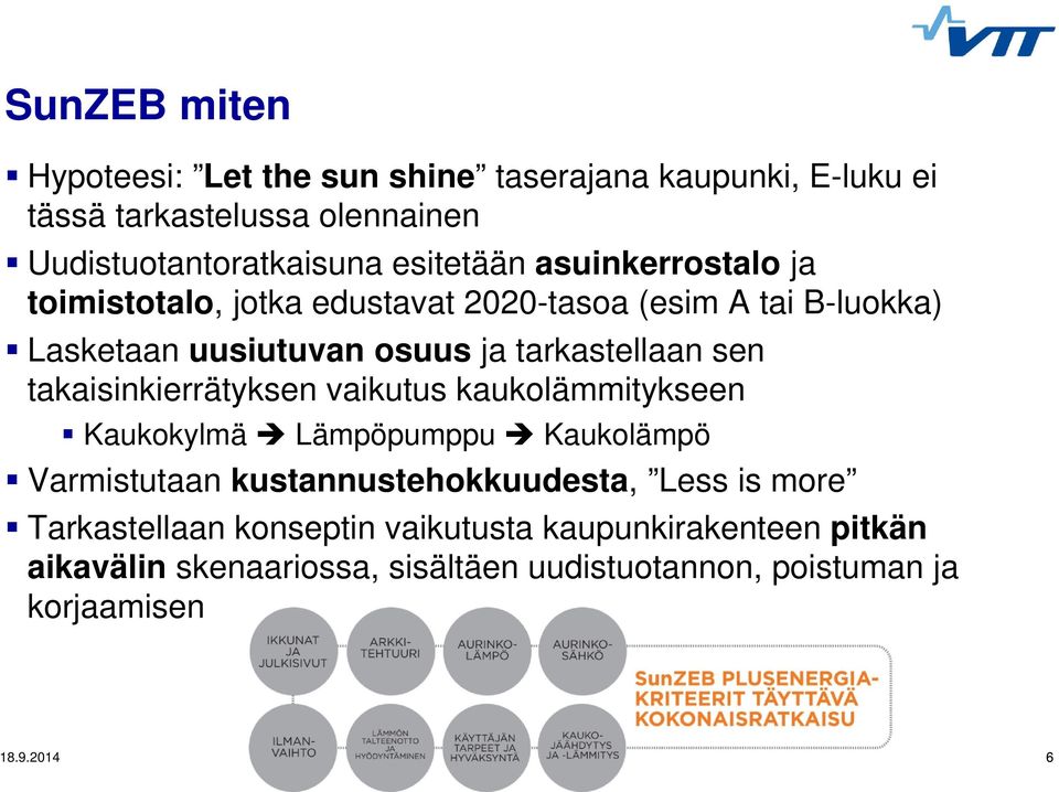 sen takaisinkierrätyksen vaikutus kaukolämmitykseen Kaukokylmä Lämpöpumppu Kaukolämpö Varmistutaan kustannustehokkuudesta, Less is more