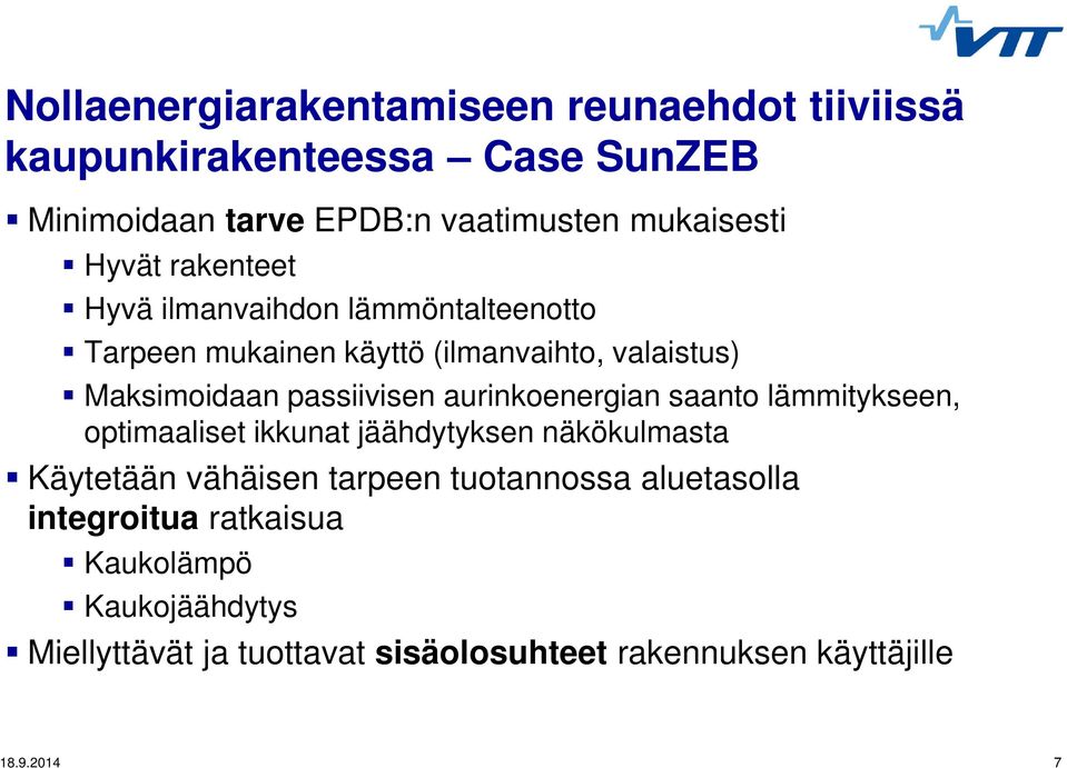 aurinkoenergian saanto lämmitykseen, optimaaliset ikkunat jäähdytyksen näkökulmasta Käytetään vähäisen tarpeen tuotannossa