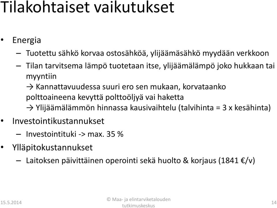 vai haketta Ylijäämälämmön hinnassa kausivaihtelu (talvihinta = 3 x kesähinta) Investointikustannukset Investointituki -> max.