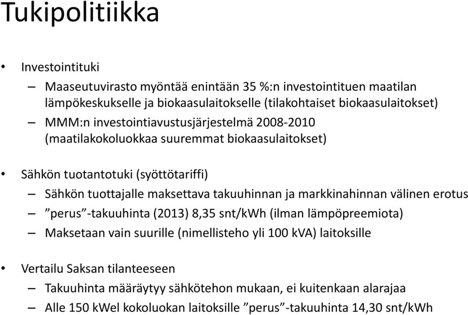 tuottajalle maksettava takuuhinnan ja markkinahinnan välinen erotus perus -takuuhinta (2013) 8,35 snt/kwh (ilman lämpöpreemiota) Maksetaan vain suurille