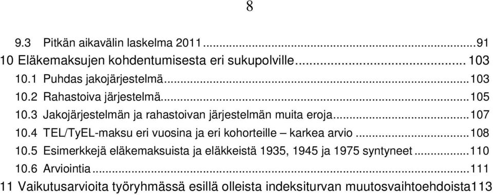 3 Jakojärjestelmän ja rahastoivan järjestelmän muita eroja... 107 10.