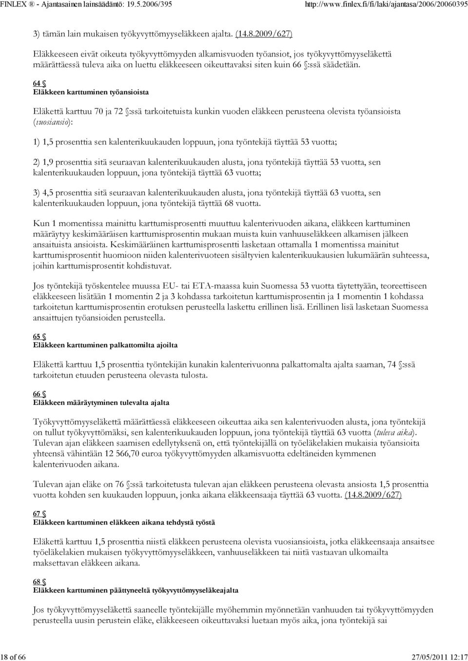 loppuun, jona työntekijä täyttää 53 vuotta; 2) 1,9 prosenttia sitä seuraavan kalenterikuukauden alusta, jona työntekijä täyttää 53 vuotta, sen kalenterikuukauden loppuun, jona työntekijä täyttää 63