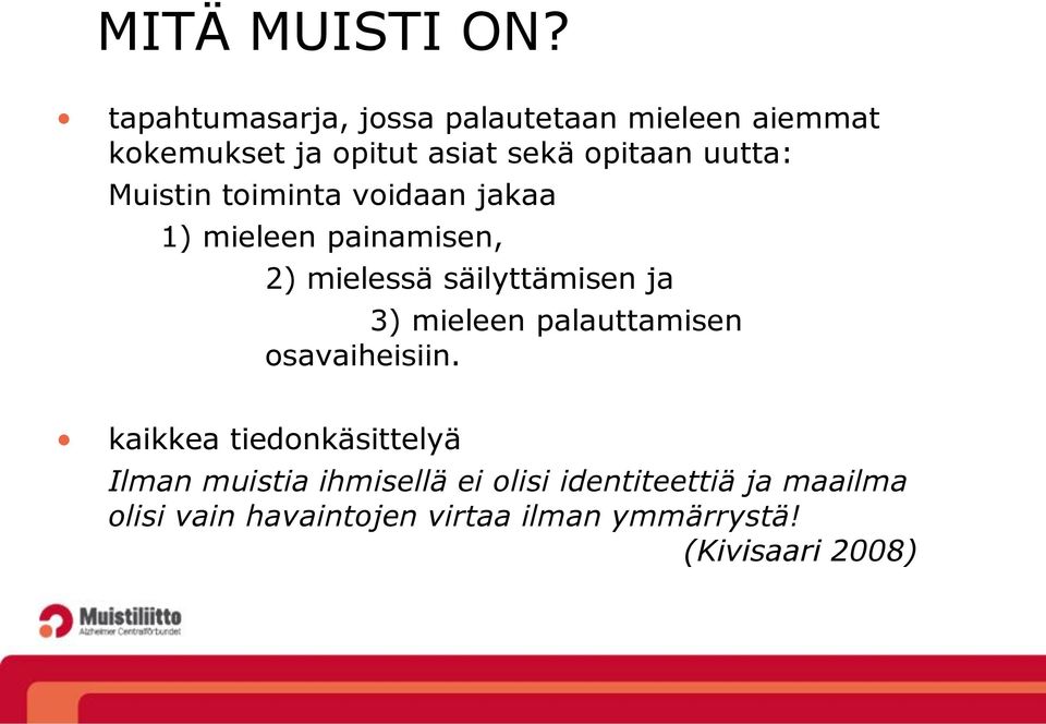 uutta: Muistin toiminta voidaan jakaa 1) mieleen painamisen, 2) mielessä säilyttämisen ja 3)