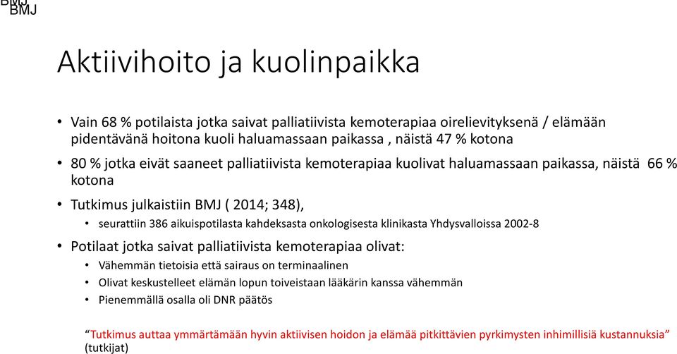 kahdeksasta onkologisesta klinikasta Yhdysvalloissa 2002-8 Potilaat jotka saivat palliatiivista kemoterapiaa olivat: Vähemmän tietoisia että sairaus on terminaalinen Olivat keskustelleet