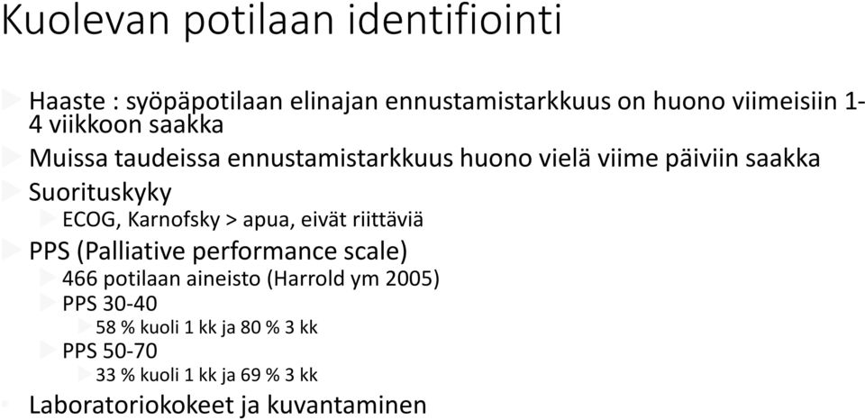 Karnofsky > apua, eivät riittäviä PPS (Palliative performance scale) 466 potilaan aineisto (Harrold ym