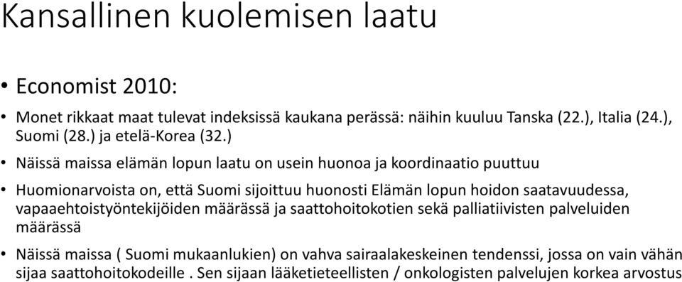 ) Näissä maissa elämän lopun laatu on usein huonoa ja koordinaatio puuttuu Huomionarvoista on, että Suomi sijoittuu huonosti Elämän lopun hoidon