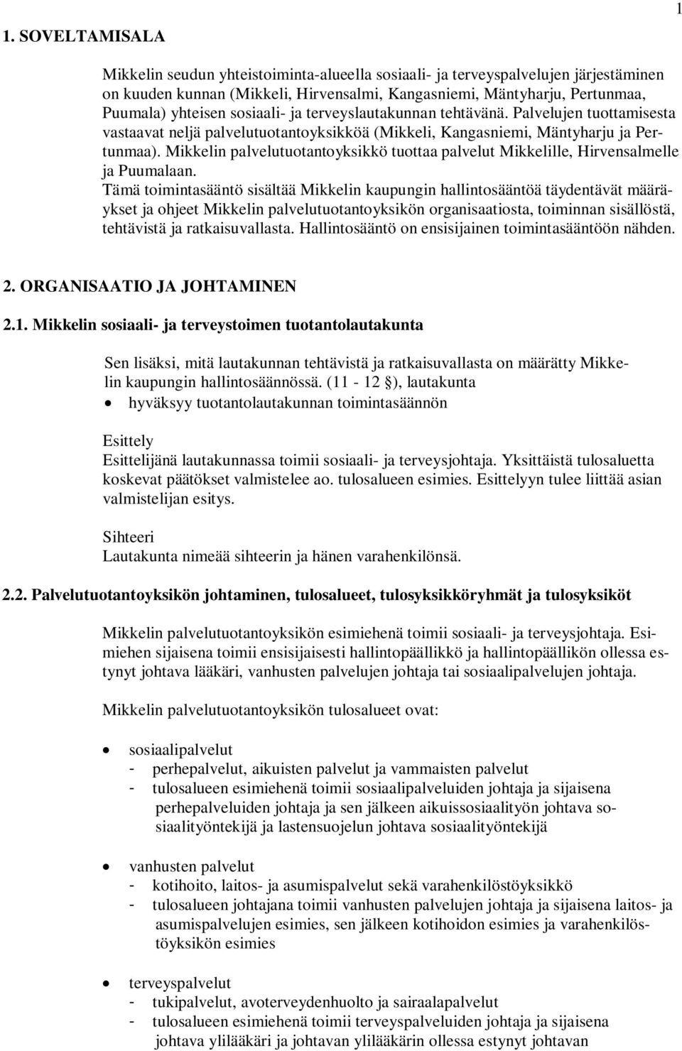 Mikkelin palvelutuotantoyksikkö tuottaa palvelut Mikkelille, Hirvensalmelle ja Puumalaan.
