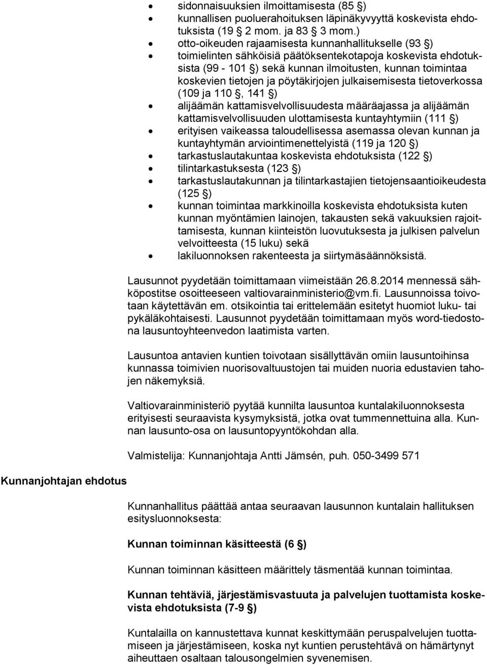 ja pöy tä kir jo jen julkaisemisesta tietoverkossa (109 ja 110, 141 ) alijäämän kattamisvelvollisuudesta määräajassa ja alijäämän kat ta mis vel vol li suu den ulottamisesta kuntayhtymiin (111 )