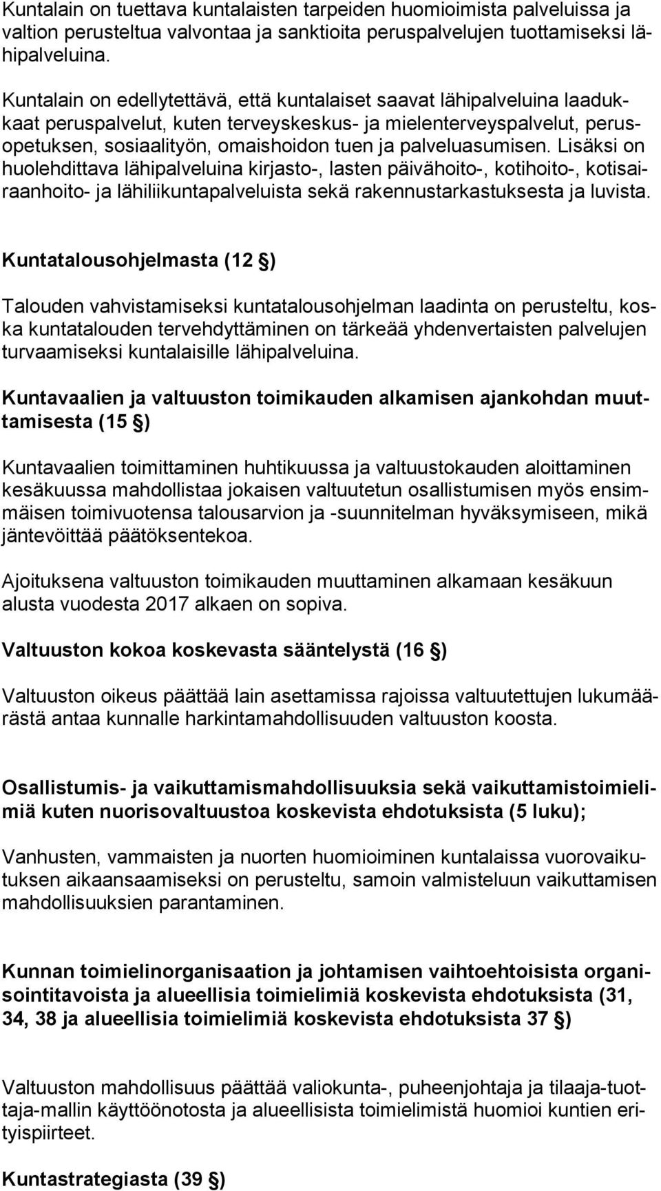 palveluasumisen. Lisäksi on huo leh dit ta va lähipalveluina kirjasto-, lasten päivähoito-, kotihoito-, ko ti sairaan hoi to- ja lähiliikuntapalveluista sekä rakennustarkastuksesta ja luvista.