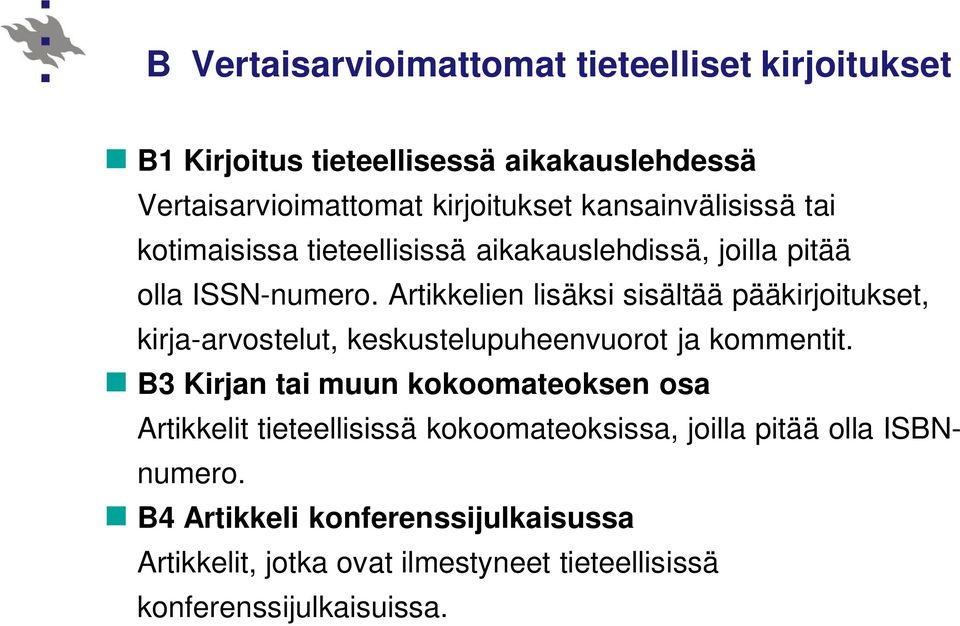 Artikkelien lisäksi sisältää pääkirjoitukset, kirja-arvostelut, keskustelupuheenvuorot ja kommentit.