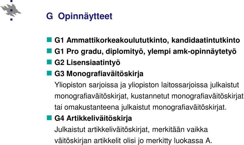 monografiaväitöskirjat, kustannetut monografiaväitöskirjat tai omakustanteena julkaistut monografiaväitöskirjat.