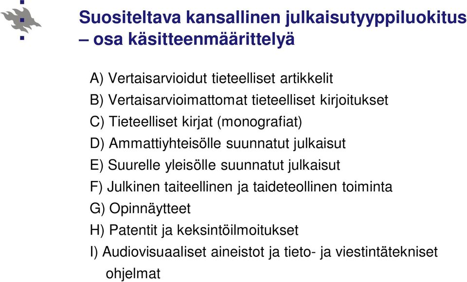 Ammattiyhteisölle suunnatut julkaisut E) Suurelle yleisölle suunnatut julkaisut F) Julkinen taiteellinen ja