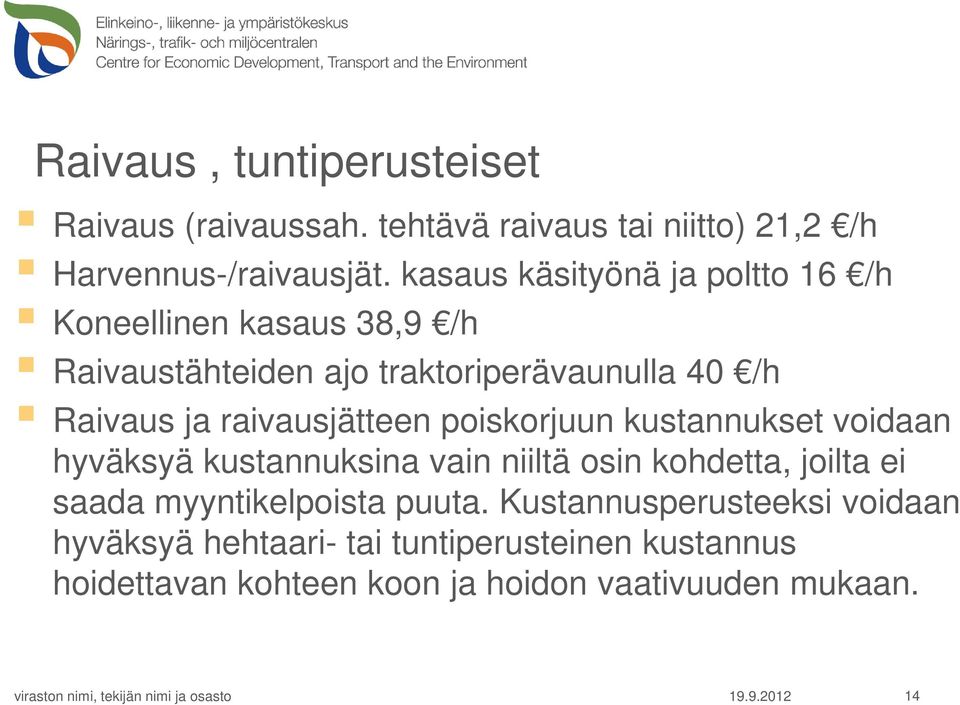 raivausjätteen poiskorjuun kustannukset voidaan hyväksyä kustannuksina vain niiltä osin kohdetta, joilta ei saada