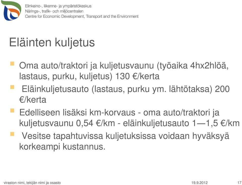 lähtötaksa) 200 /kerta Edelliseen lisäksi km-korvaus - oma auto/traktori ja kuljetusvaunu