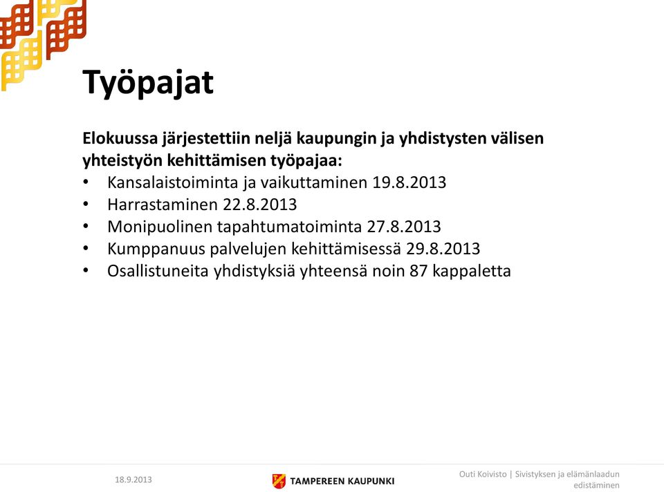 2013 Harrastaminen 22.8.2013 Monipuolinen tapahtumatoiminta 27.8.2013 Kumppanuus palvelujen kehittämisessä 29.