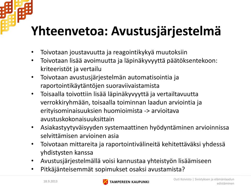 arviointia ja erityisominaisuuksien huomioimista -> arvioitava avustuskokonaisuuksittain Asiakastyytyväisyyden systemaattinen hyödyntäminen arvioinnissa selvittämisen arvioinen asia