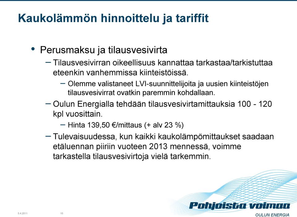 Olemme valistaneet LVI-suunnittelijoita ja uusien kiinteistöjen tilausvesivirrat ovatkin paremmin kohdallaan.