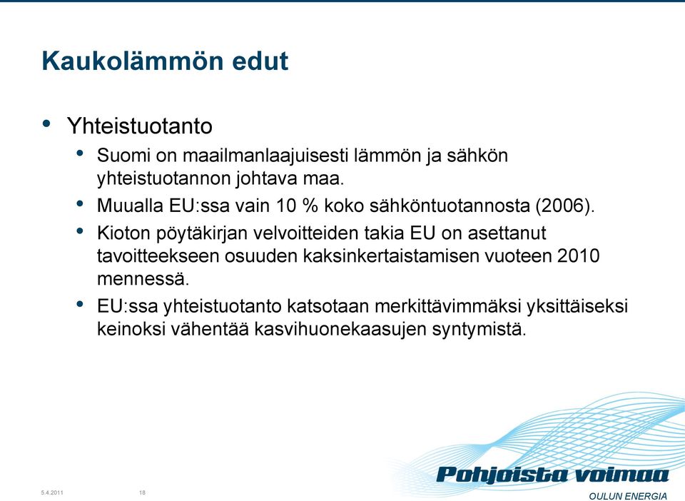 Kioton pöytäkirjan velvoitteiden takia EU on asettanut tavoitteekseen osuuden kaksinkertaistamisen