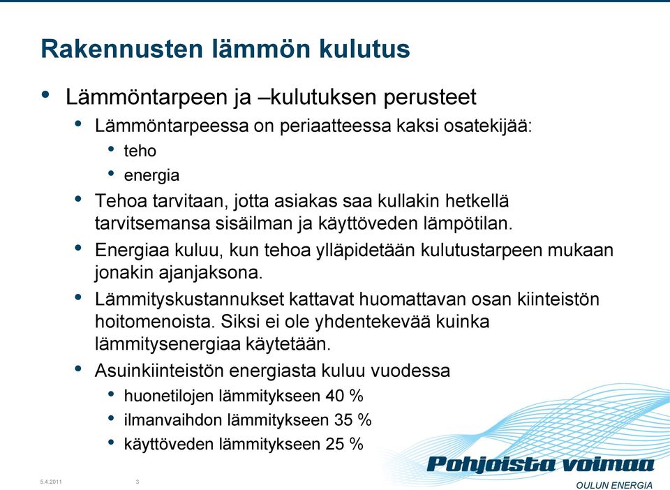 Energiaa kuluu, kun tehoa ylläpidetään kulutustarpeen mukaan jonakin ajanjaksona.