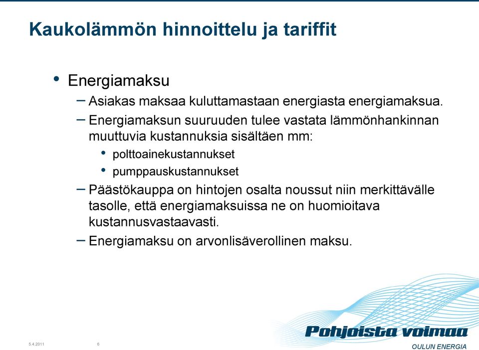 polttoainekustannukset pumppauskustannukset Päästökauppa on hintojen osalta noussut niin merkittävälle