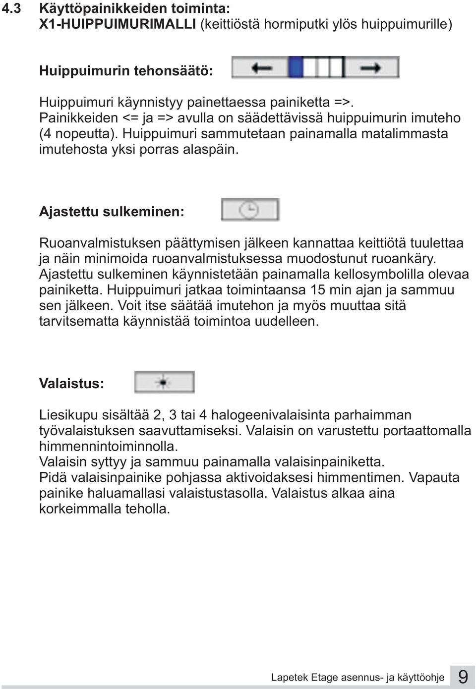 Ajastettu sulkeminen: Ruoanvalmistuksen päättymisen jälkeen kannattaa keittiötä tuulettaa ja näin minimoida ruoanvalmistuksessa muodostunut ruoankäry.