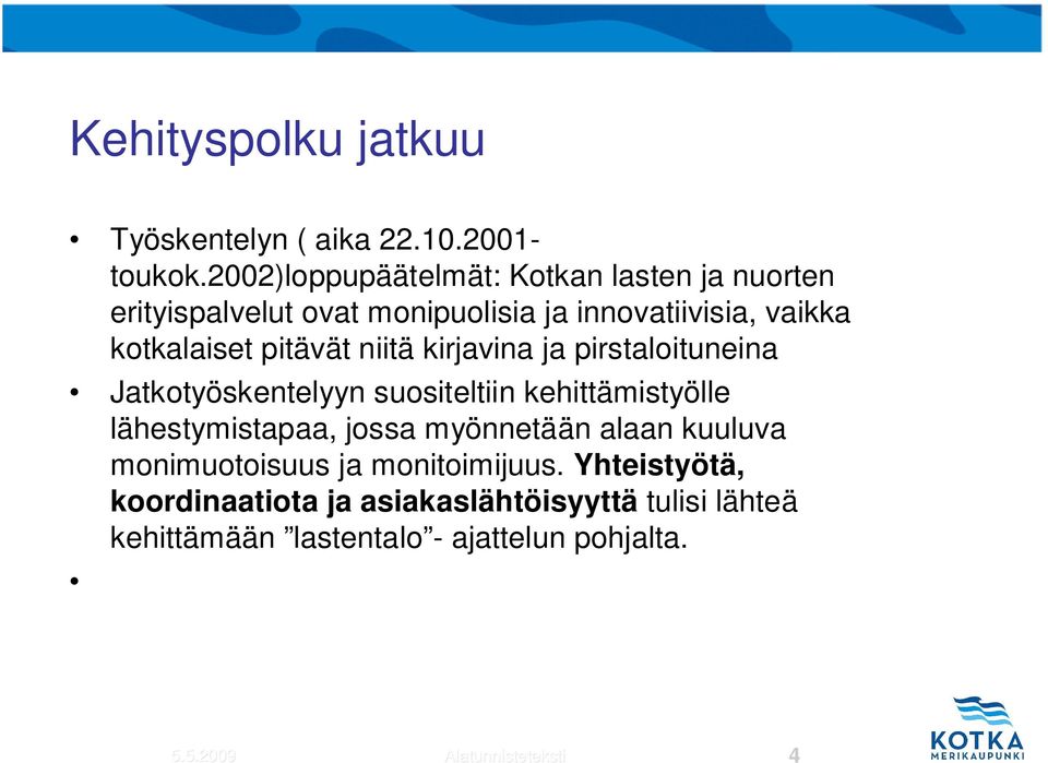 pitävät niitä kirjavina ja pirstaloituneina Jatkotyöskentelyyn suositeltiin kehittämistyölle lähestymistapaa, jossa