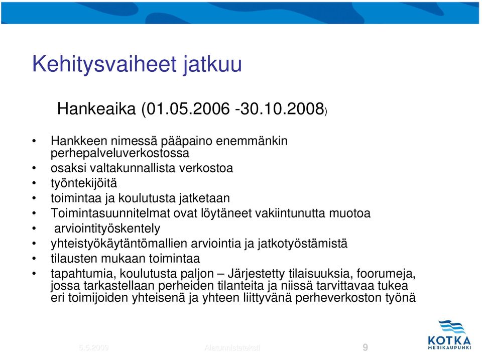 jatketaan Toimintasuunnitelmat ovat löytäneet vakiintunutta muotoa arviointityöskentely yhteistyökäytäntömallien arviointia ja jatkotyöstämistä