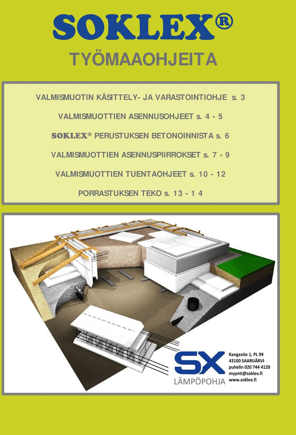 6 VALMISMUOTTIEN ASENNUSPIIRROKSET s. 7-9 VALMISMUOTTIEN TUENTAOHJEET s.