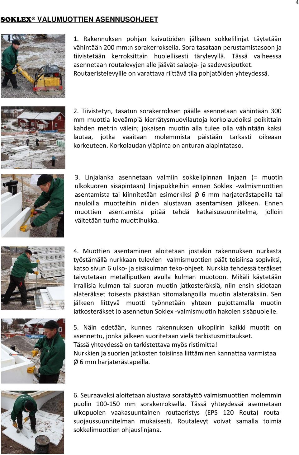 Routaeristelevyille on varattava riittävä tila pohjatöiden yhteydessä. 2.