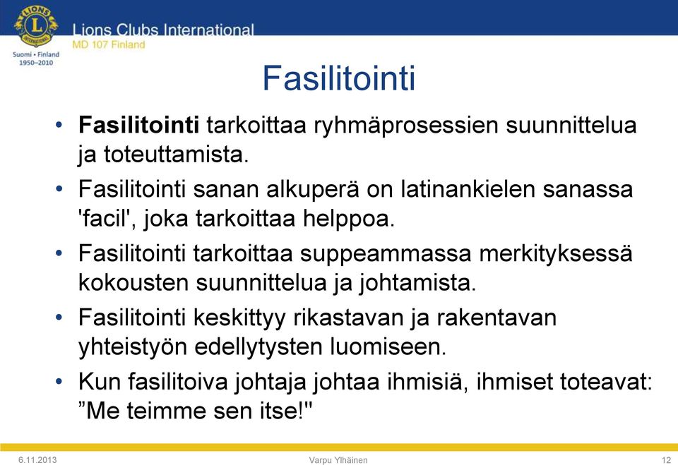 Fasilitointi tarkoittaa suppeammassa merkityksessä kokousten suunnittelua ja johtamista.