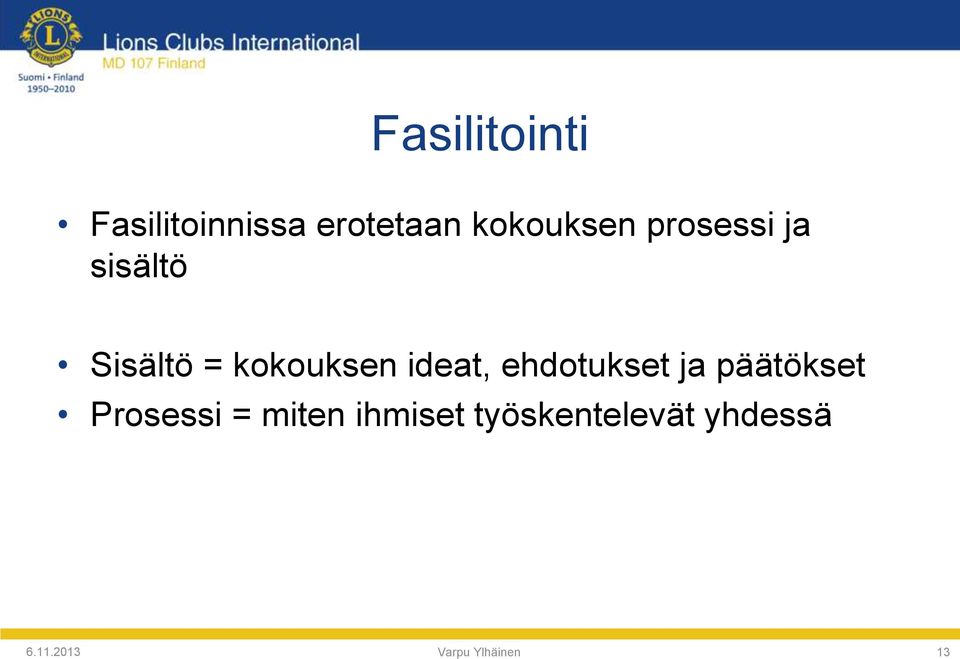 ehdotukset ja päätökset Prosessi = miten ihmiset