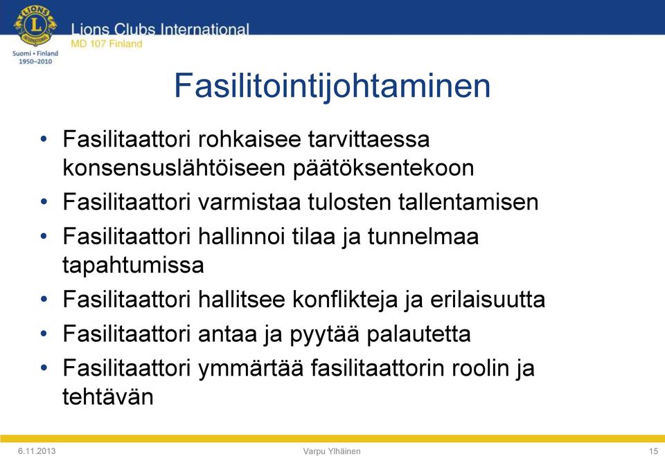 ja tunnelmaa tapahtumissa Fasilitaattori hallitsee konflikteja ja erilaisuutta Fasilitaattori