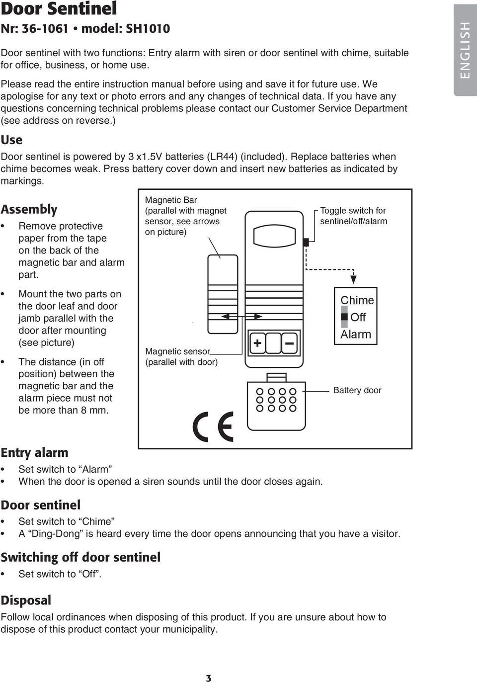 If you have any questions concerning technical problems please contact our Customer Service Department (see address on reverse.) Use Door sentinel is powered by 3 x1.5v batteries (LR44) (included).