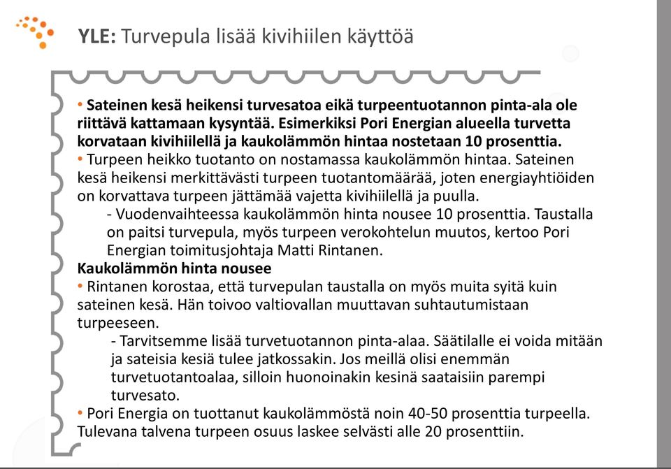 Sateinen kesä heikensi merkittävästi turpeen tuotantomäärää, joten energiayhtiöiden on korvattava turpeen jättämää vajetta kivihiilellä ja puulla.