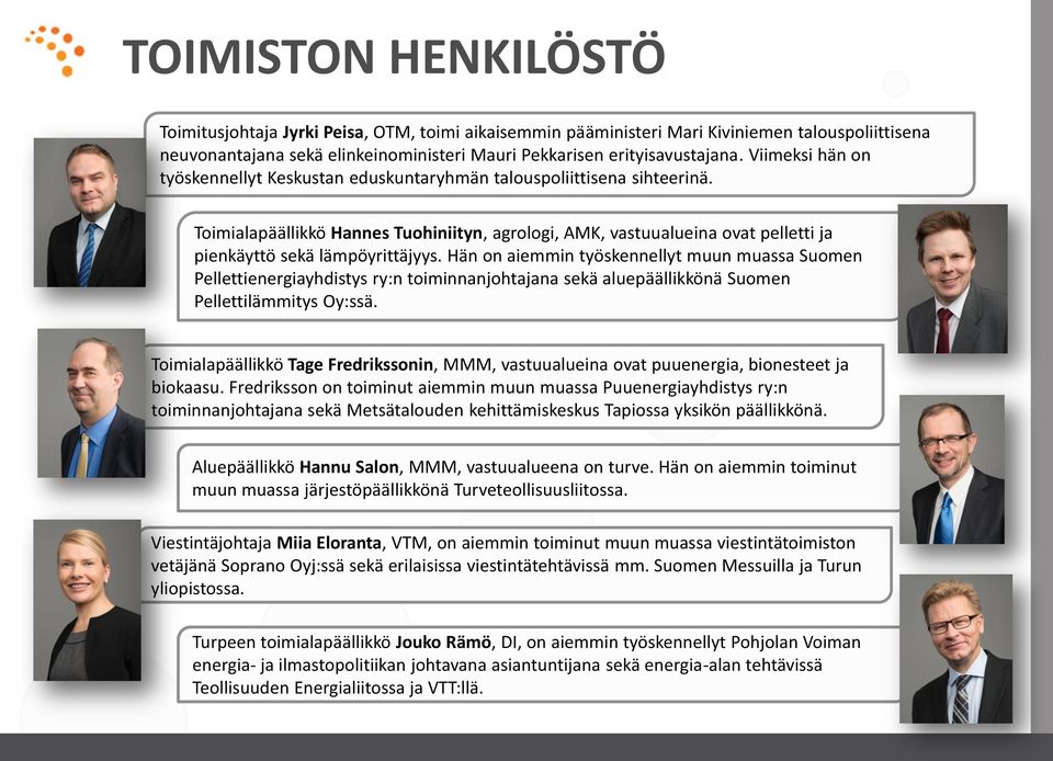 Toimialapäällikkö Hannes Tuohiniityn, agrologi, AMK, vastuualueina ovat pelletti ja pienkäyttö sekä lämpöyrittäjyys.
